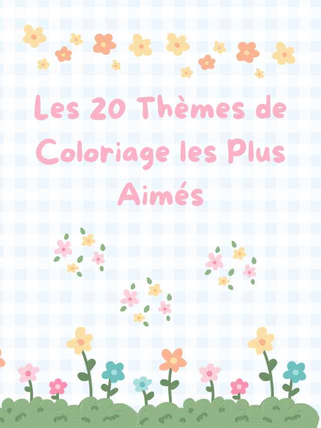 Les 20 Thèmes de Coloriage les Plus Aimés